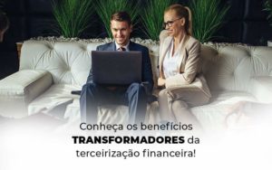 Conheca Os Beneficios Transformadores Da Terceirizacao Financeira Blog 1 - Contabilidade em Vila Amália - SP | Lyra Contábil