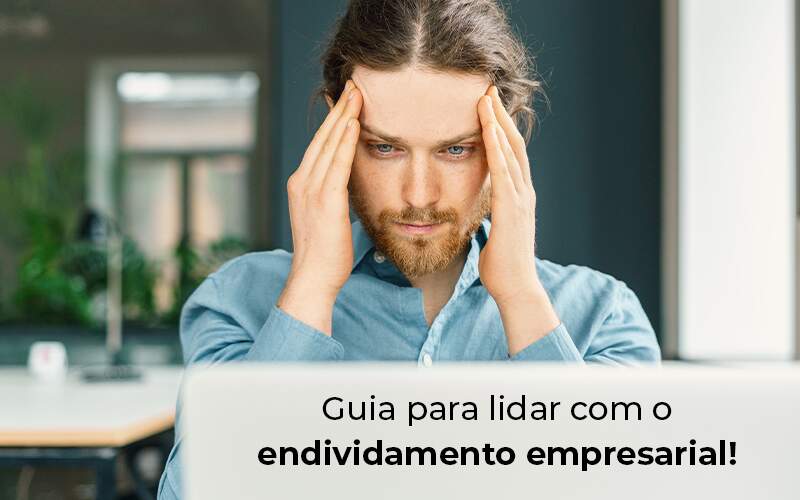 Guia Para Lidar Com O Endividamento Empresarial Blog - Contabilidade em Vila Amália - SP | Lyra Contábil