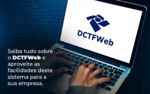 Saiba Tudo Sobre O Dctfweb E Aproveite As Facilidades Deste Sistema Para A Sua Empresa Blog  - Contabilidade em Vila Amália - SP | Lyra Contábil