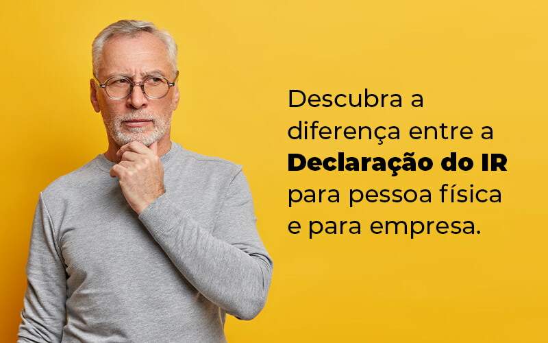 Descubra A Diferenca Entre A Declaracao Do Ir Para Pessoa Fisica E Para Empresa Blog - Contabilidade em Vila Amália - SP | Lyra Contábil