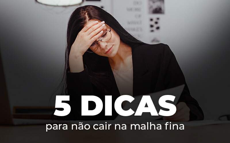 5 Dicas Para Nao Cair Na Malha Fina Blog - Contabilidade em Vila Amália - SP | Lyra Contábil
