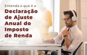 Entenda O Que E A Declaracao De Ajuste Anual Do Imposto De Renda Blog - Contabilidade em Vila Amália - SP | Lyra Contábil