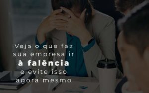 Veja O Que Faz Sua Empresa Ir A Falencia E Evite Isso Agora Mesmo Blog - Contabilidade em Vila Amália - SP | Lyra Contábil