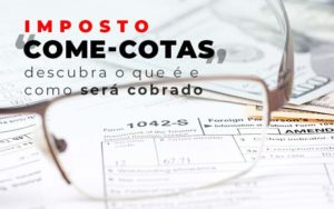 Imposto Come Cotas Dscubra O Que E E Como Sera Cobrado Blog - Contabilidade em Vila Amália - SP | Lyra Contábil